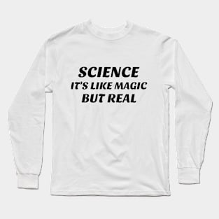 Science, It's Like Magic but Real Long Sleeve T-Shirt